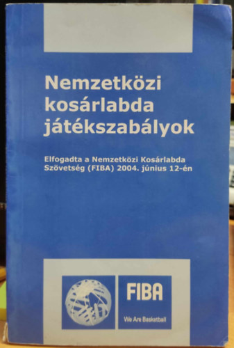 Magyar Kosárlabdázók Országos Szövetsége Lugossy Norbert - Nemzetközi kosárlabda játékszabályok - Elfogadta a Nemzetközi Kosárlabda Szövetség (FIBA) 2004. június 12-én