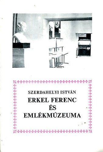 Szerdahelyi Istvn - Erkel Ferenc s emlkmzeuma