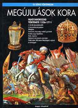 R. V�rkonyi �gnes - Meg�jul�sok kora: Magyarorsz�g t�rt�nete 1526-1711 (�j k�pes t�rt�n.)