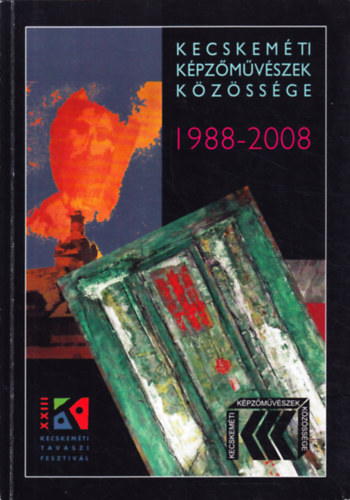 Holl�sy Katalin - Balanyi K�roly  (szerk.) - Kecskem�ti k�pz�m�v�szek k�z�ss�ge 1988-2008
