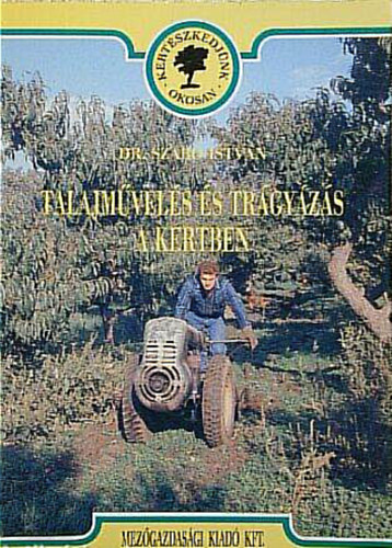 Dr. Szab� Istv�n - Talajm�vel�s �s a tr�gy�z�s a kertben