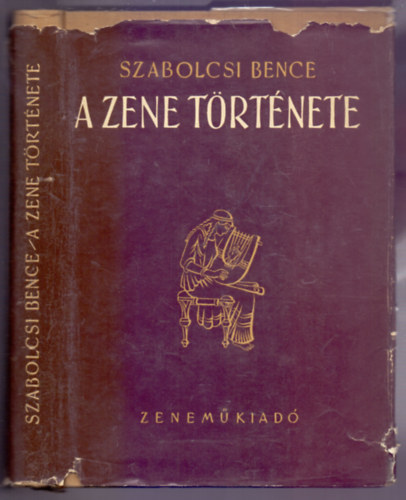 Szabolcsi Bence - A zene története - Az őskortól a 19. század végéig (Harmadik kiadás - 76 képpel)