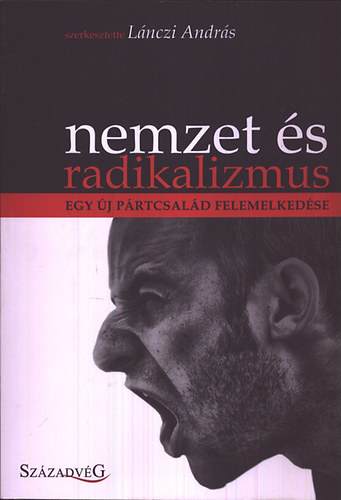 Lnczi Andrs  (szerk.) - Nemzet s radikalizmus - Egy j prtcsald felemelkedse