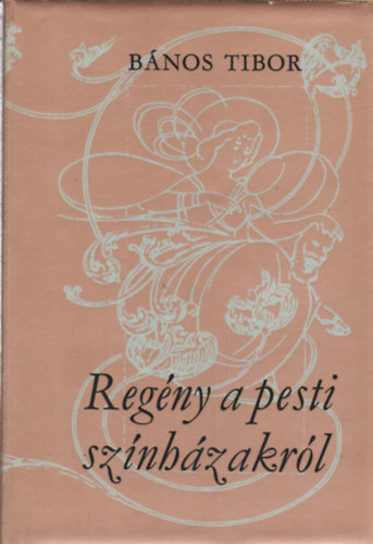 B�nos Tibor - Reg�ny a pesti sz�nh�zakr�l