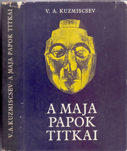 SZERZŐ V. A. Kuzmiscsev FORDÍTÓ Auer Kálmán GRAFIKUS I. Salito G. Boiko Vlagyimir Alekszandrovics Kuzmiscsev - A maja papok titkai - (Holt városok - A régi maják naptára - Letaszított istenségek - Megelevenedett legendák - A tollas kígyó átka)