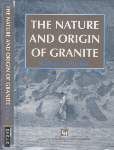 Wallace S. Pitcher - The Nature and Origin of Granite