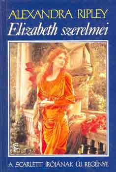 Alexandra Ripley - Elizabeth szerelmei