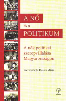 Palasik Mria  (szerk.) - A n s a politikum - A nk politikai szerepvllalsa Mo.-on