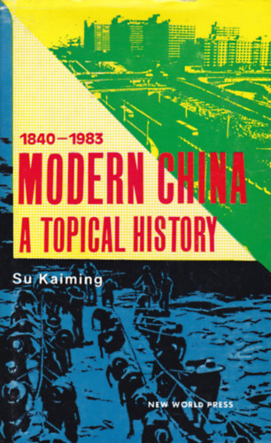 Su Kaiming - Modern China - A topical History (A modern Kna - angol nyelv)