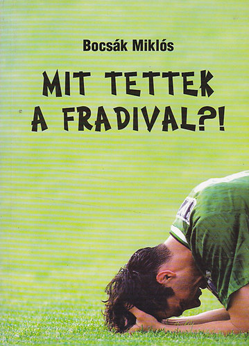 Bocs�k Mikl�s - Mit tettek a Fradival?
