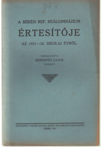 Berentés Lajos - A Békési Ref. Reálgimnázium értesítője az 1931-32. iskolai évről
