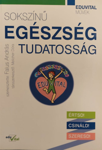 Falus Andrs  (szerk.) - Sokszn egszsgtudatossg - rtsd! Csinld! Szeresd!
