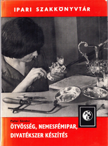 Pallai S�ndor - �tv�ss�g, nemesf�mipar, divat�kszer k�sz�t�s (Ipari szakk�nyvt�r) - 2.  b�v�tett kiad�s