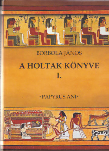 Borbola Jnos - A holtak knyve I. - a papirusz rnoka a Jr Szk r eszese akinek aranyak az ujjai