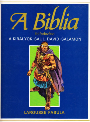 �tienne Dahler - A Biblia felfedez�se: A kir�lyok-Saul-D�vid-Salamon