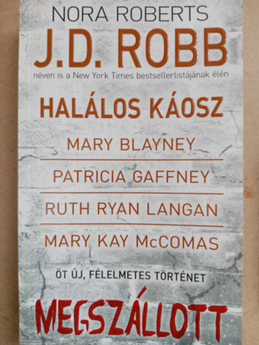 Mary Blayney, Patricia Gaffney, Ruth Ryan Langan, Mary Kay McComas J. D. Robb  (Nora Roberts) - Megszállott - öt új, félelmetes történet: Halálos káosz / A legdrágább kincs / Kedvesem / Az engesztelhetetlen / Szellemtestvér