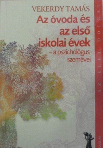 Popper Pter  Vekerdy Tams (szerk.), Palcs Mria (szerk.) - Az voda s az els iskolai vek - a pszicholgus szemve (Az let dolgai) Ki a j vn? Korai tanuls? Tantson-e a szl? specializci?