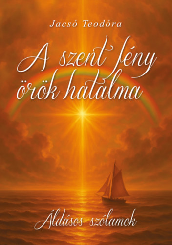 Jacsó Teodóra - A szent fény örök hatalma - Áldásos szólamok