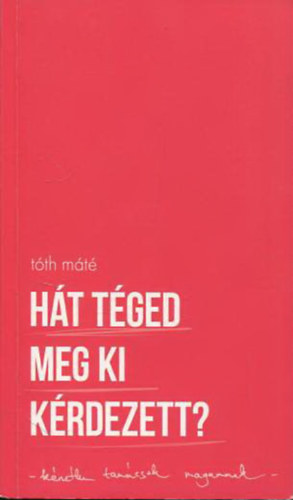 Tóth Máté - Hát téged meg ki kérdezett?