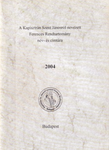 P. Radics D�vid  (szerk) - A Kapisztr�n Szent J�nosr�l nevezett Ferences Rendtartom�ny n�v- �s c�mt�ra