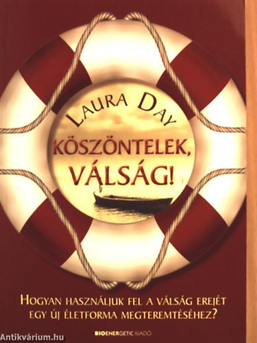 SZERZ Laura Day - Kszntelek, vlsg! HOGYAN HASZNLJUK FEL A VLSG EREJT EGY J LETFORMA MEGTEREMTSHEZ?