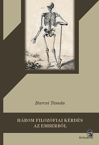 Barcsi Tam�s - H�rom filoz�fiai k�rd�s az emberr�l