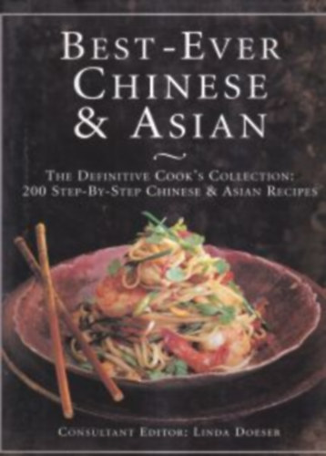 Best Ever Chinese and Asian: The Definitive Cook's Collection: 200 Step-by-Step Recipes