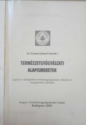 Dr. Tamasi J�zsef  (szerk) - Term�szetgy�gy�szati alapismeretek - Jegyzet a k�z�pfok� term�szetgy�gy�szati oktat�s �s vizsg�ztat�s sz�m�ra