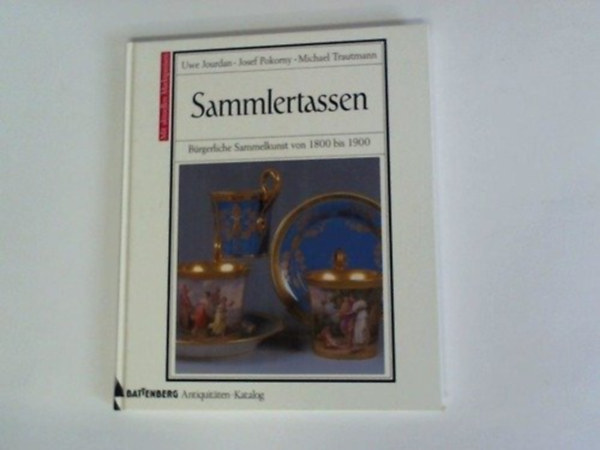 Jourdan Uwe Josef Pokorny und Trautmann Michael - Sammlertassen  (Brgerliche Sammelkunst von 1800 bis 1900)