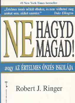 Robert J. Ringer - Ne hagyd magad! (avagy Az rtelmes nzs iskolja)
