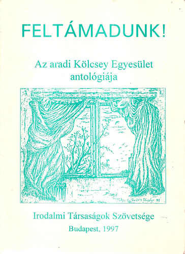 P�vai Gyula; Varga Domokos - Felt�madunk! Az aradi K�lcsey Egyes�let antol�gi�ja