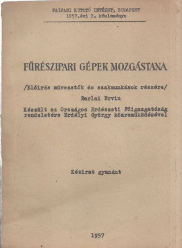 Barlai Ervin - F�r�szipari g�pek mozg�stana - El��r�s m�vezet�k �s szakmunk�sok r�zs�re (k�zirat gyan�nt)