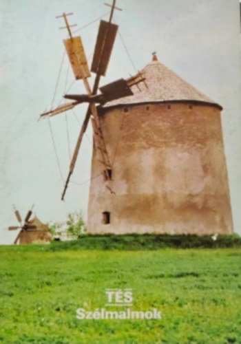 Dercsényi Balázs (szerk.) - Tés , Szélmalmok - Tájak Korok Múzeumok Kiskönyvtára 181. sz.