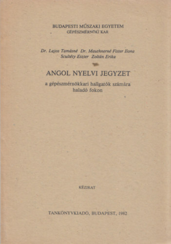 Dr. Mauthnern� Fister Ilona, Scult�ty Eszter, Zolt�n Erika Dr Lajos Tam�sn� - Angol nyelvi jegyzet - a g�p�szm�rn�kkari hallgat�k sz�m�ra halad� fokon (k�zirat)