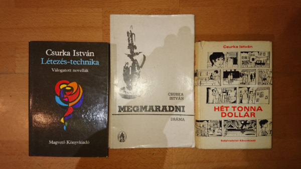 Csurka Istv�n - 3 db Csurka Istv�n k�nyv: H�t tona doll�r, L�tez�s-technika, Megmaradni
