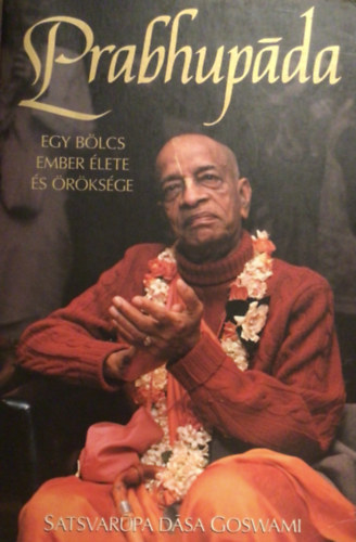 A.C. Bhaktivedanta Swami Prabhupada - Prabhupada EGY B�LCS EMBER �LETE �S �R�KS�GE