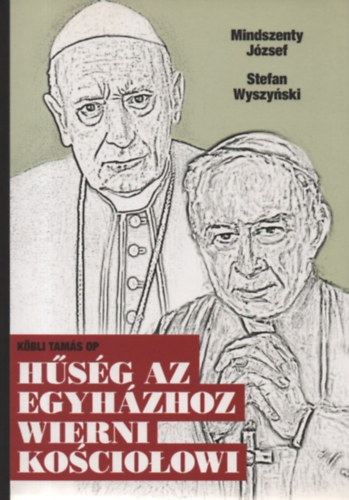 Köbli Tamás, Stefan Wyszynski Mindszenty József - Hűség az egyházhoz