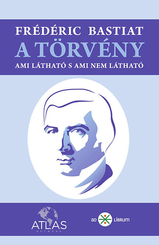 Frdric Bastiat - A trvny - Ami lthat s ami nem lthat