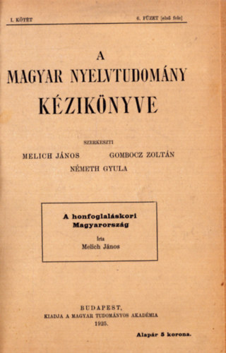 Gombocz Zolt�n  (szerk.), N�meth Gyula (szerk.) Melich J�nos (szerk.) - A magyar nyelvtudom�ny k�zik�knyve I. k�tet 6. f�zet I. (1925) �s II. (1929)