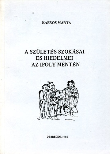 Kapros M�rta - A sz�let�s szok�sai �s hiedelmei az Ipoly ment�n