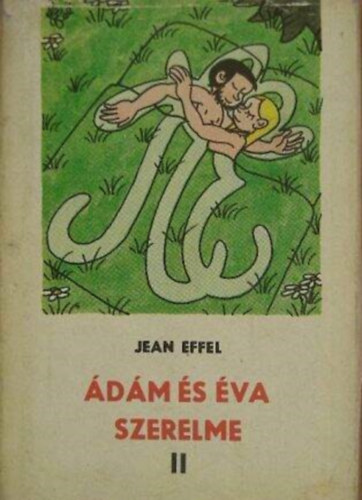 Szerz� Jean Effel Szerkeszt� Dusek Imre - �d�m �s �va szerelme II. (t�red�k)