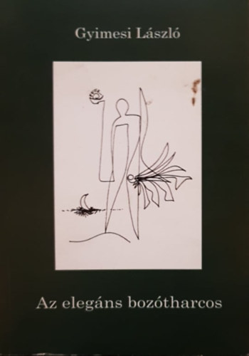 Gyimesi László - Az elegáns bozótharcos - Esszé Gyarmati Béla életművéről
