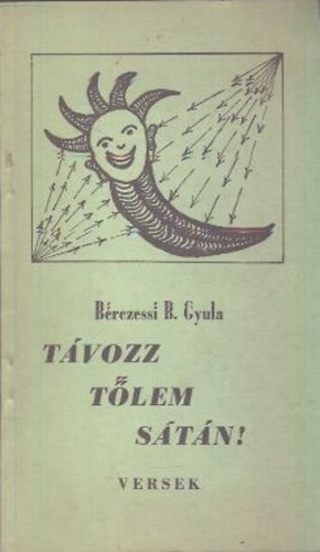 Bérczessi B. Gyula - Távozz tőlem Sátán! - Versek (dedikált)