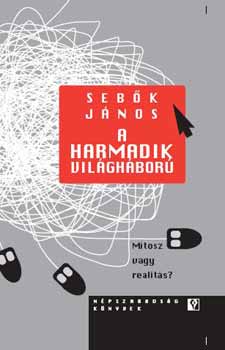 Sebők János - A harmadik világháború - Mítosz vagy realitás