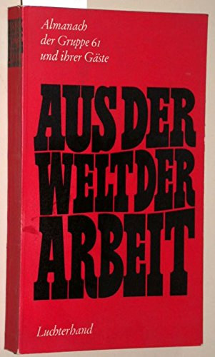 aus der welt der arbeit. almanach der gruppe 61 und ihrer gste