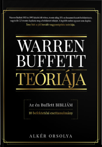 Alkr Orsolya - Warren Buffett terija - Az n Buffett biblim - 10 befektetsi esettanulmny