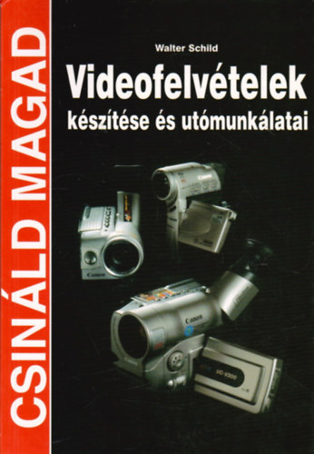 Videofelvtelek ksztse s utmunklatai (Csinld magad!)