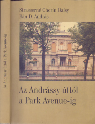 Strassern�; B�n - Az Andr�ssy �tt�l a Park Avenue-ig(Fejezetek Chorin Ferenc �let�b�l)
