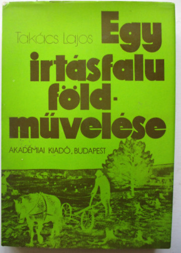 Tak�cs Lajos - Egy irt�sfalu f�ldm�vel�se