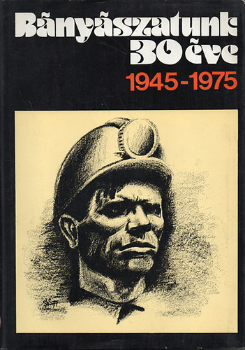 Klemenics István - Bányászatunk 30 éve 1945-1975